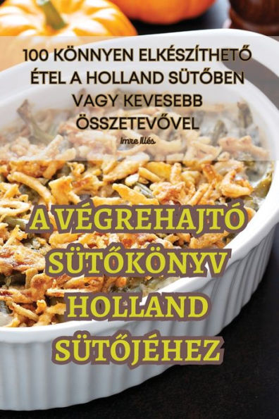 A Vegrehajtó Sütokönyv Holland Sütojehez (Hungarian Edition)