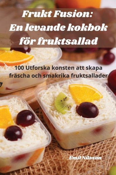 Frukt Fusion: En Levande Kokbok För Fruktsallad (Swedish Edition)