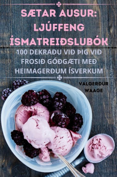 Sætar Ausur: Ljúffeng Ísmatreiðslubók (Icelandic Edition)