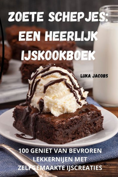 Zoete Schepjes: Een Heerlijk Ijskookboek (Dutch Edition)
