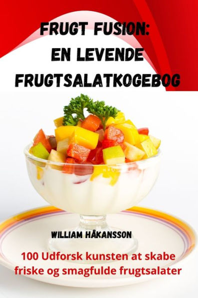 Frugt Fusion: En Levende Frugtsalatkogebog (Danish Edition)