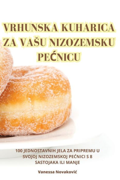 Vrhunska Kuharica Za Vasu Nizozemsku Pecnicu (Croatian Edition)