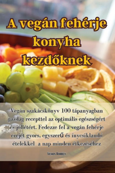 A Vegán Feherje Konyha Kezdoknek (Hungarian Edition)
