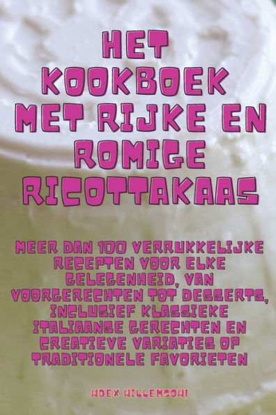 Het Kookboek Met Rijke En Romige Ricottakaas (Dutch Edition)