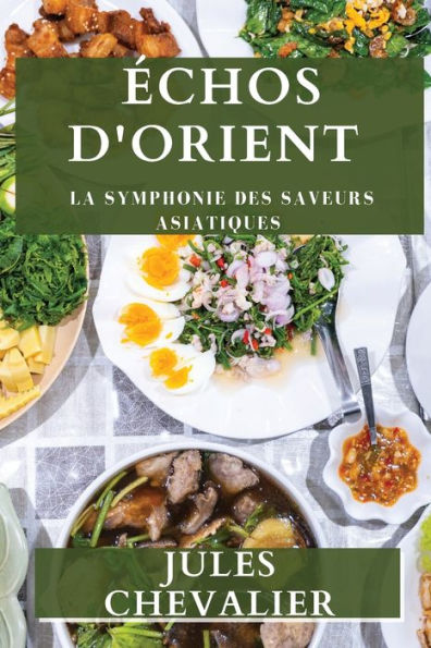 echos D'Orient: La Symphonie Des Saveurs Asiatiques (French Edition)
