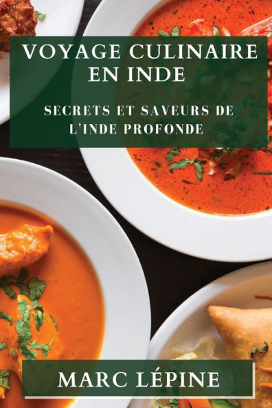 Voyage Culinaire En Inde: Secrets Et Saveurs De L'Inde Profonde (French Edition)
