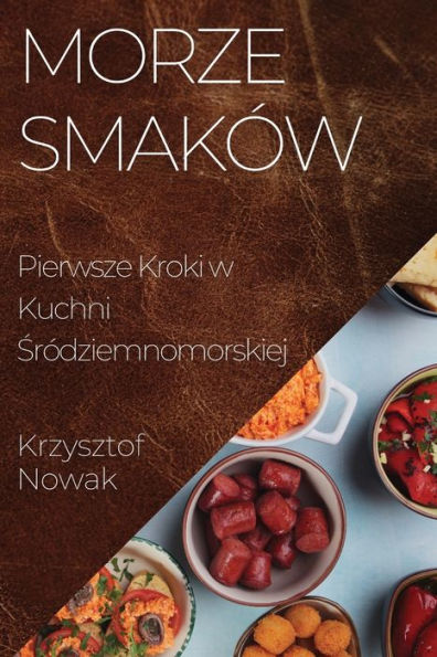 Morze Smaków: Pierwsze Kroki W Kuchni Sródziemnomorskiej (Polish Edition) - 9781835500361
