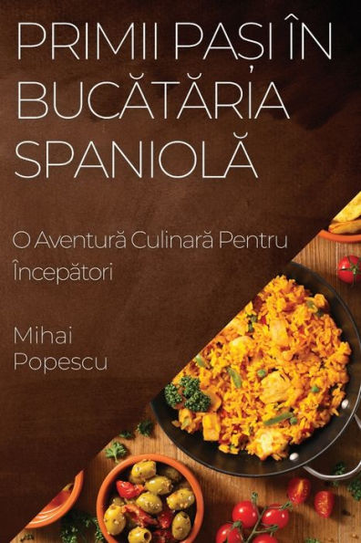 Primii Pa?I În Bucataria Spaniola: O Aventura Culinara Pentru Începatori (Romanian Edition)