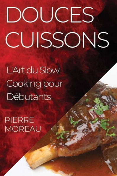 Douces Cuissons: L'Art Du Slow Cooking Pour Debutants (French Edition)