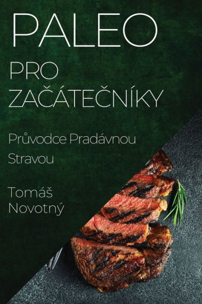 Paleo Pro Zacátecníky: Pruvodce Pradávnou Stravou (Czech Edition)