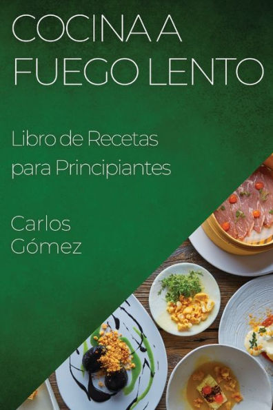 Cocina A Fuego Lento: Libro De Recetas Para Principiantes (Spanish Edition)