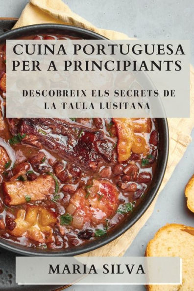 Cuina Portuguesa Per A Principiants: Descobreix Els Secrets De La Taula Lusitana (Portuguese Edition)