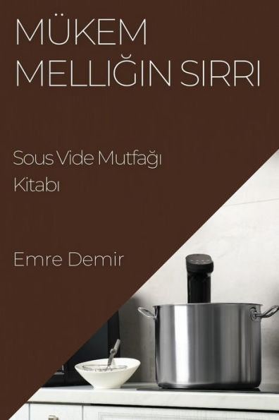 Mükemmelligin Sirri: Sous Vide Mutfagi Kitabi (Edición turca)