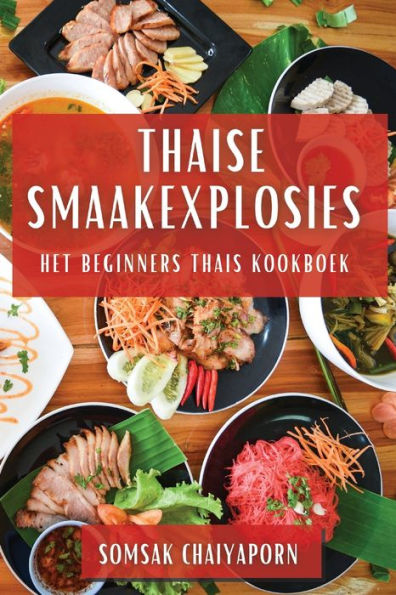 Thaise Smaakexplosies: Het Beginners Thais Kookboek (Dutch Edition)