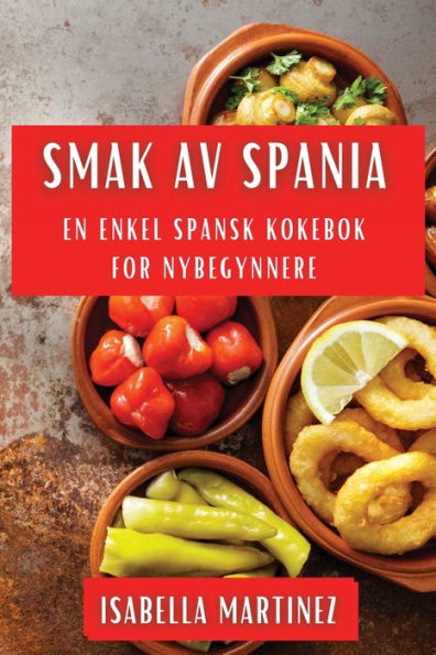 Smak Av Spania: En Enkel Spansk Kokebok For Nybegynnere (Norwegian Edition)
