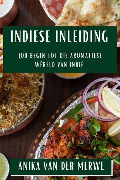 Indiese Inleiding: Jou Begin Tot Die Aromatiese Wêreld Van Indië (Afrikaans Edition)