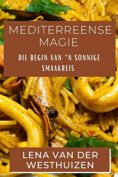 Mediterreense Magie: Die Begin Van 'N Sonnige Smaakreis (Afrikaans Edition)