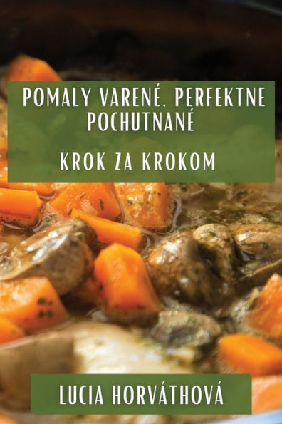 Pomaly Varene, Perfektne Pochutnane: Krok Za Krokom (Slovak Edition)