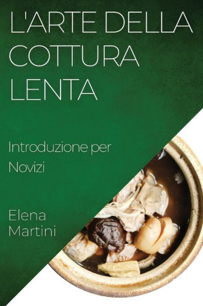 L'Arte Della Cottura Lenta: Introduzione Per Novizi (Italian Edition)