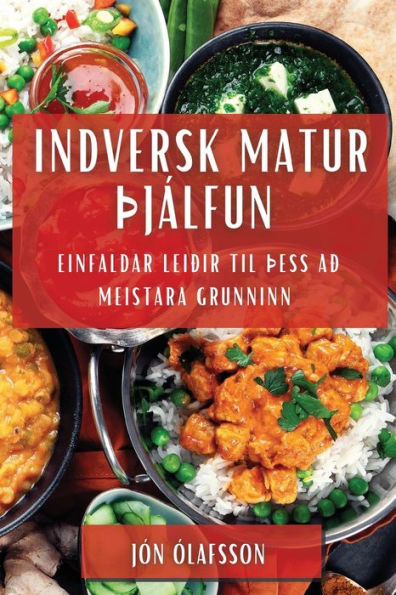Indversk Matur Þjálfun: Einfaldar Leiðir Til Þess Að Meistara Grunninn (Icelandic Edition)
