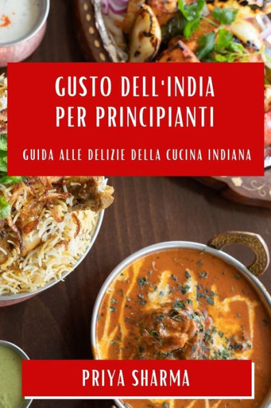 Gusto Dell'India Per Principianti: Guida Alle Delizie Della Cucina Indiana (Italian Edition)