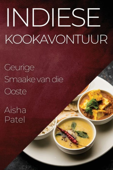 Indiese Kookavontuur: Geurige Smaake Van Die Ooste (Afrikaans Edition)