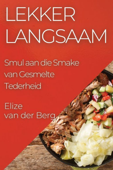 Lekker Langsaam: Smul Aan Die Smake Van Gesmelte Tederheid (Afrikaans Edition)