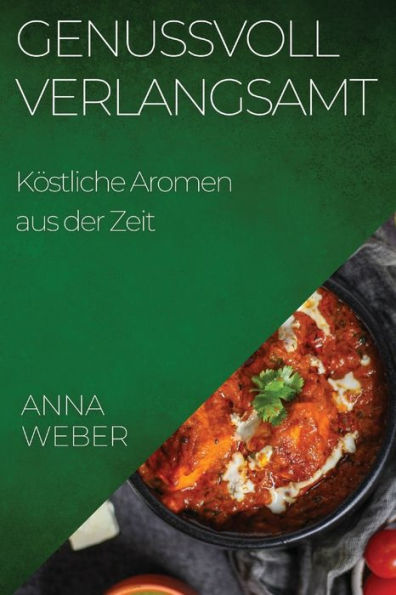 Genussvoll Verlangsamt: Köstliche Aromen Aus Der Zeit (German Edition)