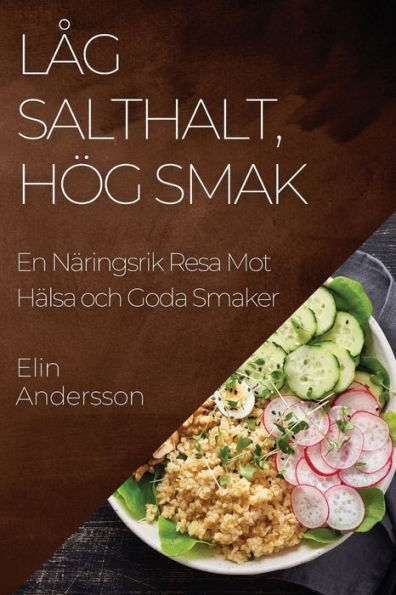 Lag Salthalt, Hög Smak: En Näringsrik Resa Mot Hälsa Och Goda Smaker (Swedish Edition)