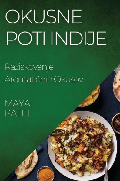 Okusne Poti Indije: Raziskovanje Aromaticnih Okusov (Slovene Edition)