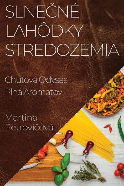 Slnecne Lahôdky Stredozemia: Chutová Odysea Plná Aromatov (Slovak Edition)