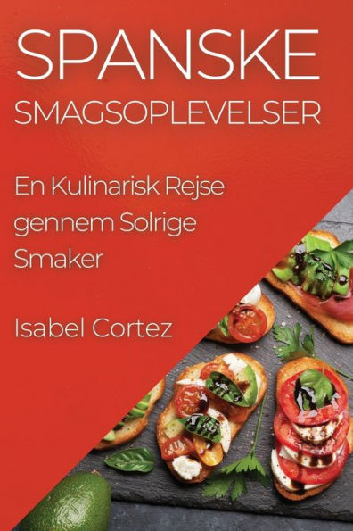 Spanske Smagsoplevelser: En Kulinarisk Rejse Gennem Solrige Smaker (Danish Edition)