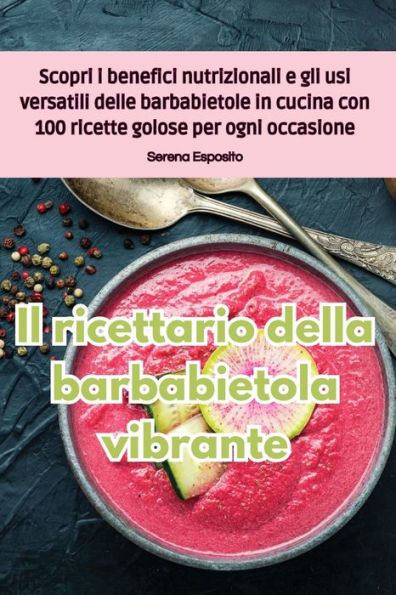 Il Ricettario Della Barbabietola Vibrante (Italian Edition)