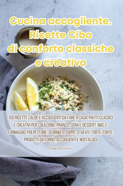 Cucina Accogliente. Ricette Cibo Di Conforto Classiche E Creativo (Italian Edition)