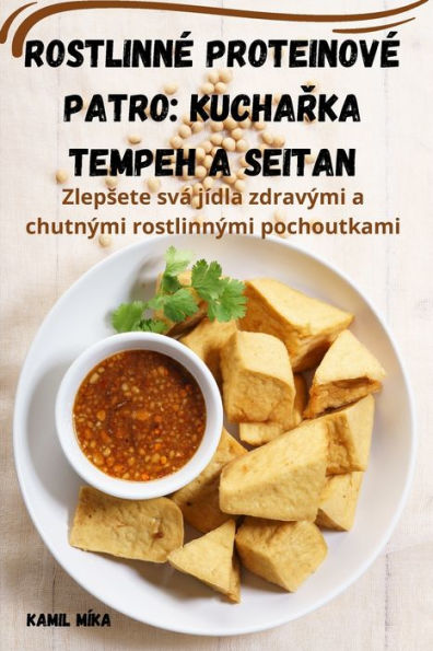 Rostlinne Proteinove Patro: Kucharka Tempeh A Seitan (Czech Edition)