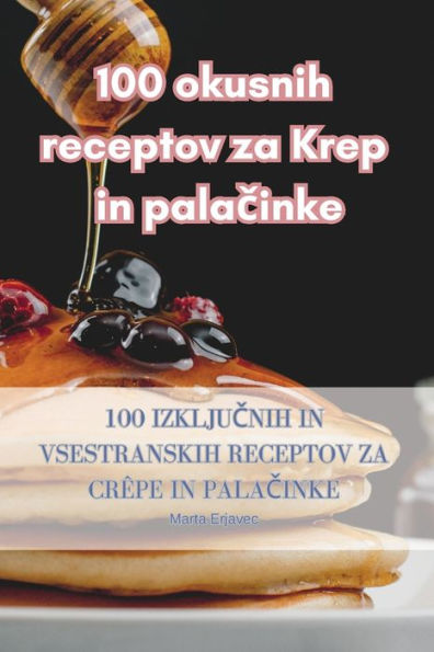 100 Okusnih Receptov Za Krep In Palacinke (Slovene Edition)