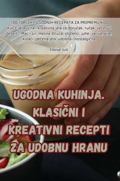 Ugodna Kuhinja. Klasicni I Kreativni Recepti Za Udobnu Hranu (Croatian Edition)