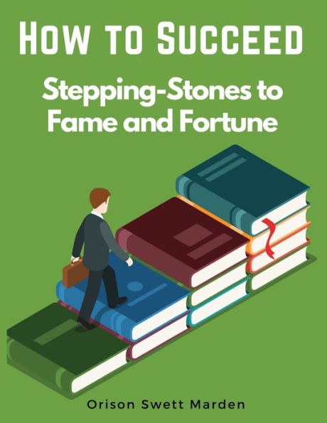 How To Succeed: Stepping-Stones To Fame And Fortune - 9781835520369