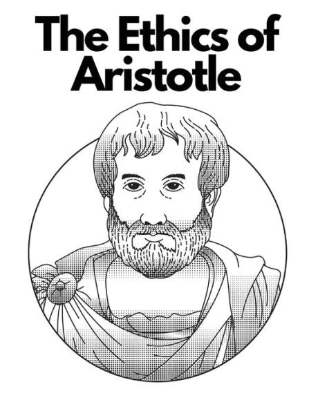 The Ethics Of Aristotle: The Most Influential And Elaborate Of His Writings On Ethics - 9781835520543