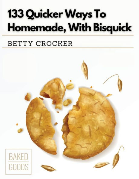 133 Quicker Ways To Homemade, With Bisquick - 9781835520574