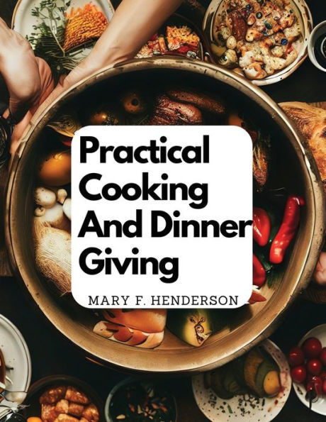 Practical Cooking And Dinner Giving: A Treatise Containing Practical Instructions In Cooking - 9781835520703