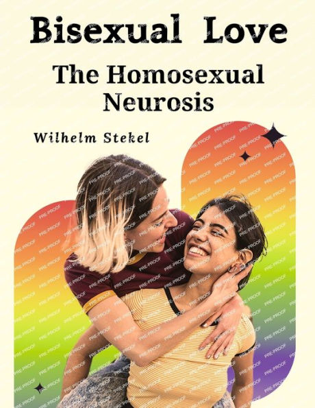 Bisexual Love: The Homosexual Neurosis - 9781835521076