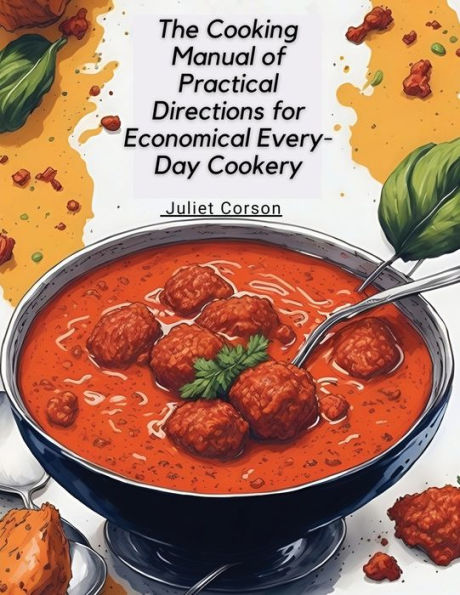 The Cooking Manual Of Practical Directions For Economical Every-Day Cookery