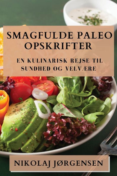 Smagfulde Paleo Opskrifter: En Kulinarisk Rejse Til Sundhed Og Velvære (Danish Edition)