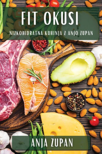 Fit Okusi: Nizkohidratna Kuhinja Z Anjo Zupan (Slovene Edition)