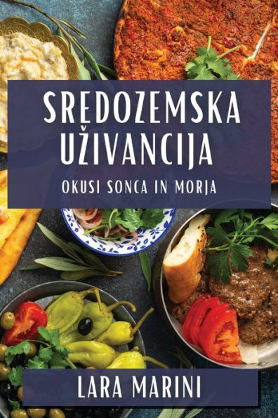 Sredozemska Uzivancija: Okusi Sonca In Morja (Slovene Edition)