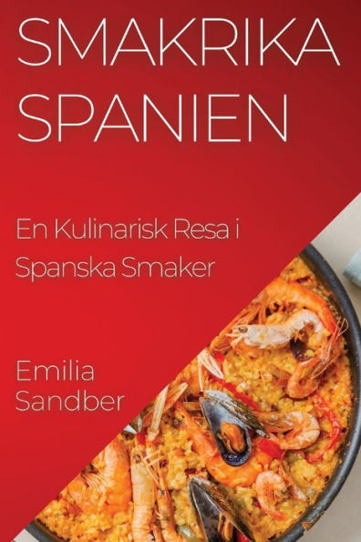 Smakrika Spanien: En Kulinarisk Resa I Spanska Smaker (Swedish Edition)