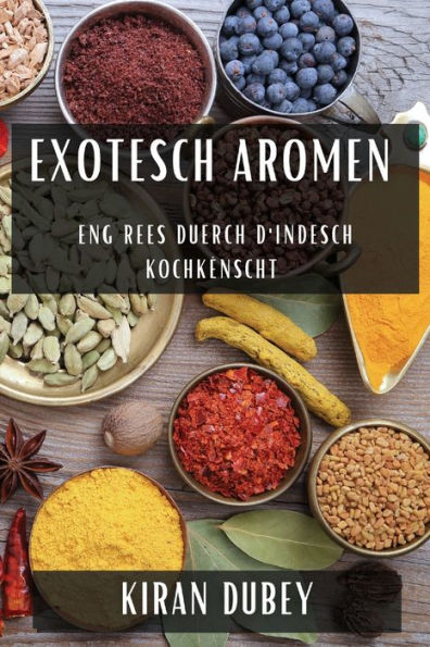 Exotesch Aromen: Eng Rees Duerch D'Indesch Kochkënscht (Luxembourgish Edition)