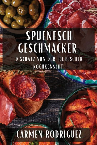 Spuenesch Geschmacker: D'schätz Vun Der Iberescher Kochkënscht (Luxembourgish Edition)