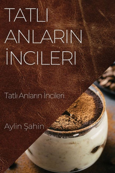 Tatli Anlarin Incileri: Kek Tarifleri Rehberi (Turkish Edition)